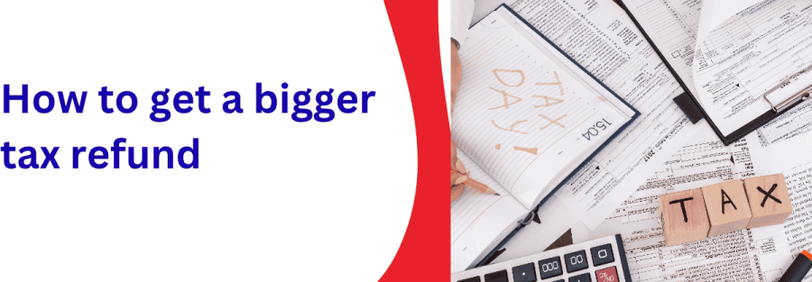 How to get a bigger tax refund
