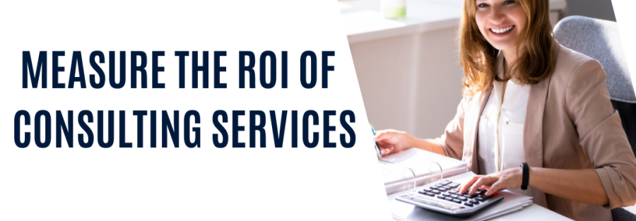 How to measure the ROI Of Consulting Services