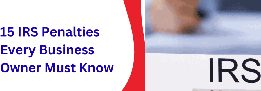 15 IRS Penalties Every Business Owner Must Know