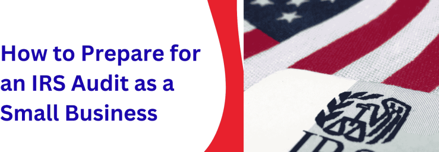 How to Prepare for an IRS Audit as a Small Business