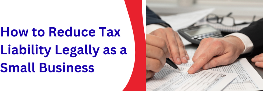 How to Reduce Tax Liability Legally as a Small Business